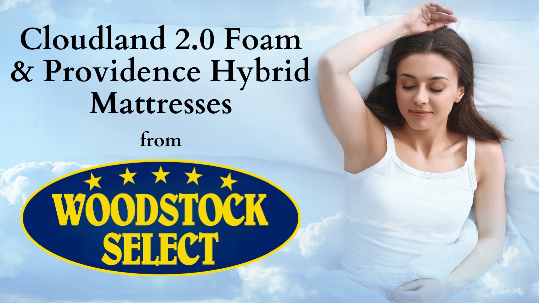 The Woodstock Select Mattress Rundown: Introducing Our Exclusive Cloudland 2.0 Foam & Providence Hybrid Mattresses