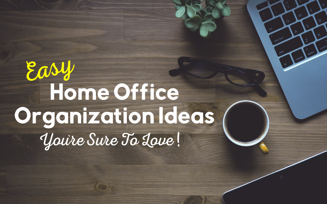 5 Easy Home Office Organization Ideas