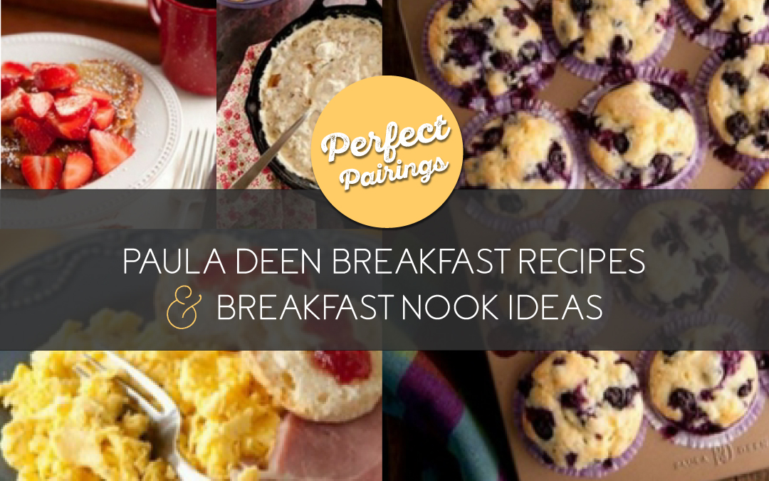 Perfect Pairings: Paula Deen Breakfast Recipes & Breakfast Nook Ideas