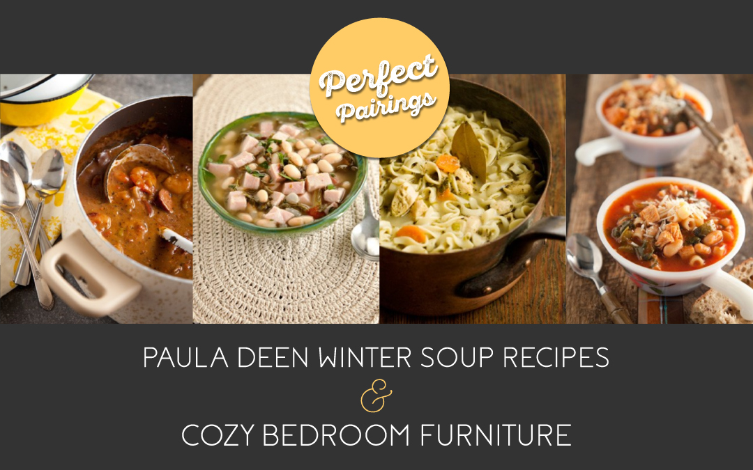 Perfect Pairings: Paula Deen Winter Soup Recipes & Cozy Bedroom Furniture