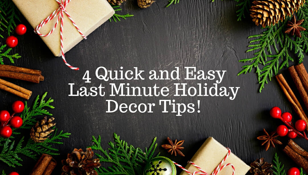 4 Quick and Easy Last Minute Christmas Décor Tips!