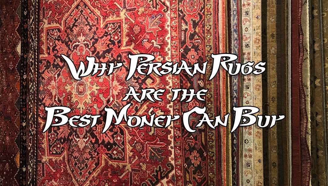 Why Persian Rugs are the Best Money Can Buy