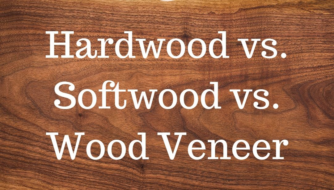 FAQ: Hardwood vs. Softwood vs. Wood Veneer