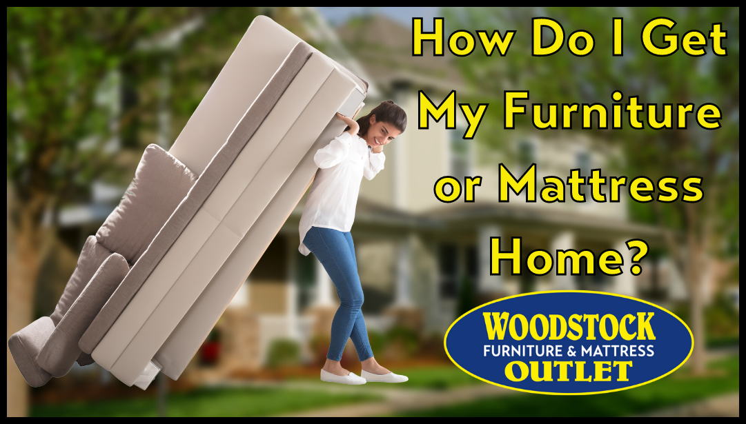 How Do I Get My Furniture or Mattress Home?