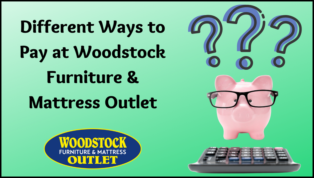 Different Ways to Pay at Woodstock Furniture & Mattress Outlet