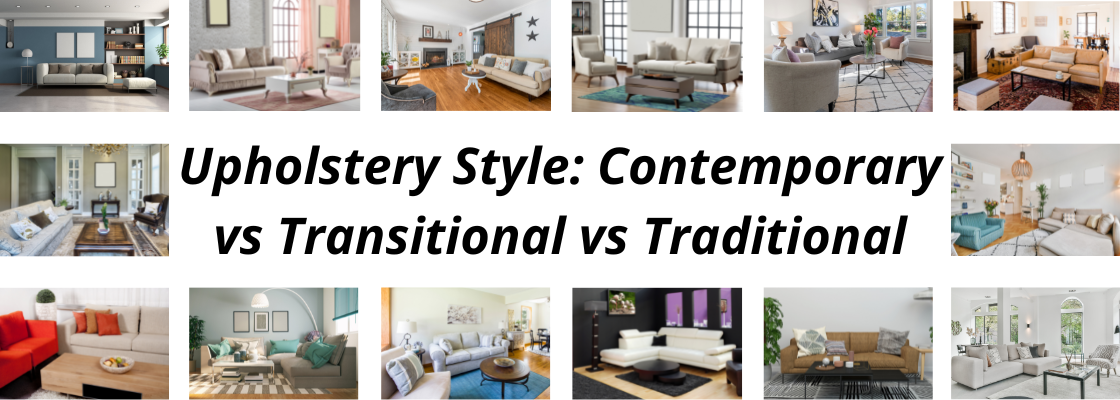 Different Upholstery Styles: Contemporary vs Transitional vs Traditional