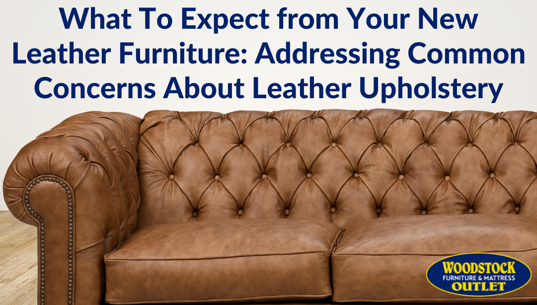 What To Expect from Your New Leather Furniture: Addressing Common Concerns About Leather Upholstery