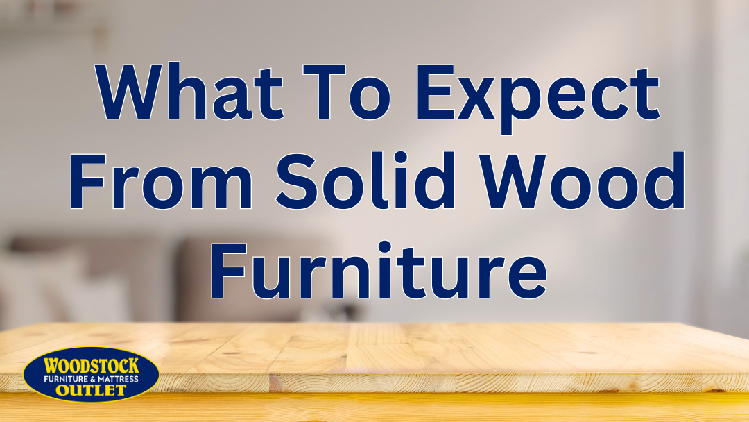 What To Expect From Your New Solid Wood Furniture